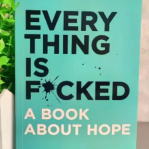 Everything Is F*cked: A Book About Hope